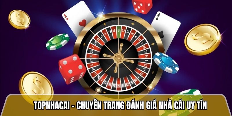 Topnhacai.in.net - Trang đánh giá nhà cái uy tín với tỷ lệ khiếu nại dưới 2% 1 Topnhacai - Chuyên trang đánh giá nhà cái uy tín