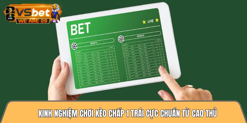 Kinh nghiệm chơi kèo chấp 1 trái cực chuẩn từ cao thủ 6 kinh nghiệm chơi kèo chấp 1 trái
