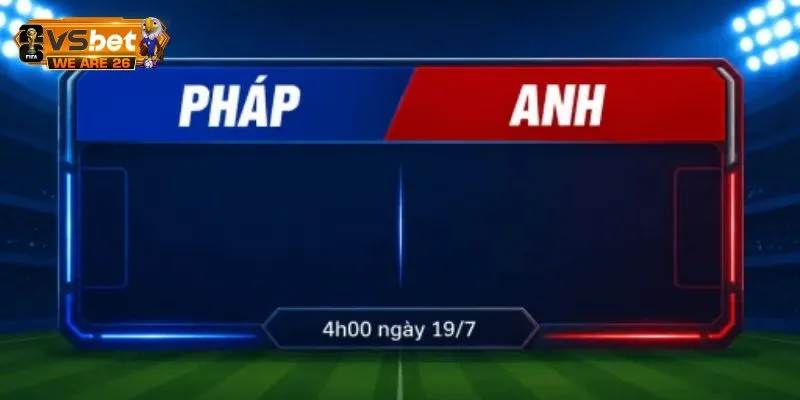 Cẩm Nang Soi Kèo Pháp Và Anh Lúc 4h Ngày 19/07 Toàn Diện 5 Soi kèo Pháp và Anh về các kèo cược