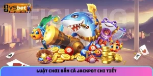 Luật chơi bắn cá Jackpot chi tiết